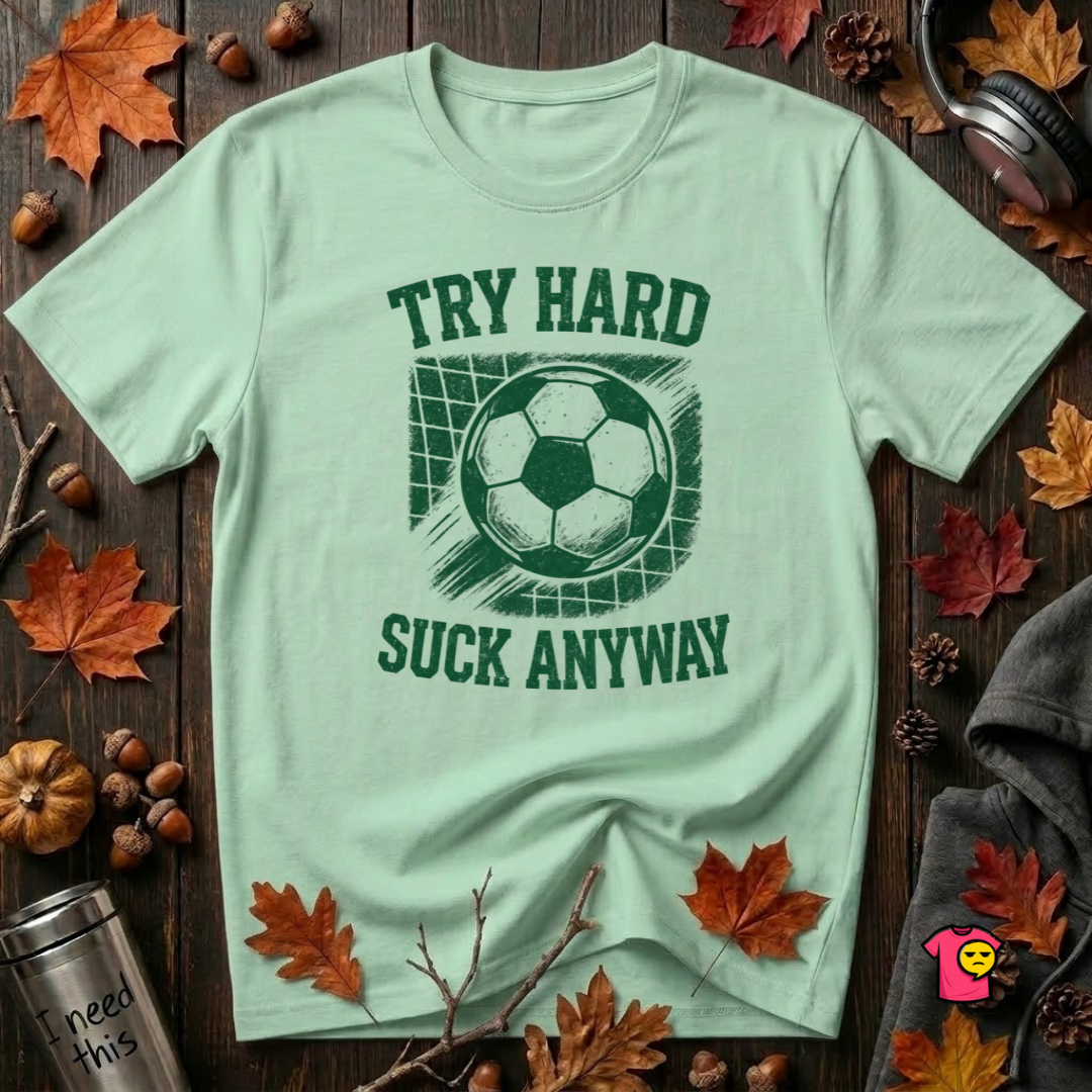 Try Hard Suck Anyway sarcastic graphic t-shirt in Mint by Snarky Sarks