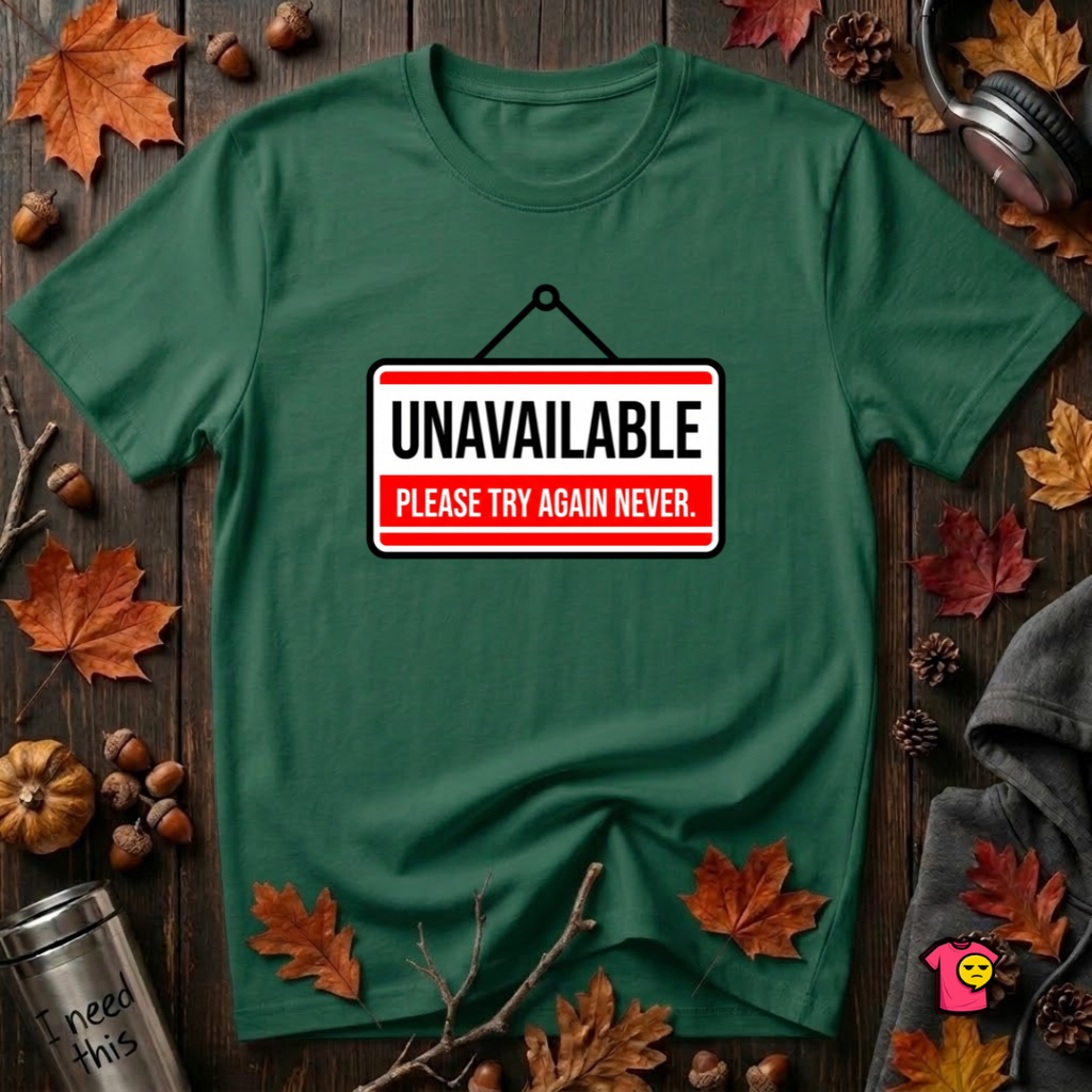Unavailable. Please Try Again Never. sarcastic t-shirt in Evergreen by Snarky Sarks