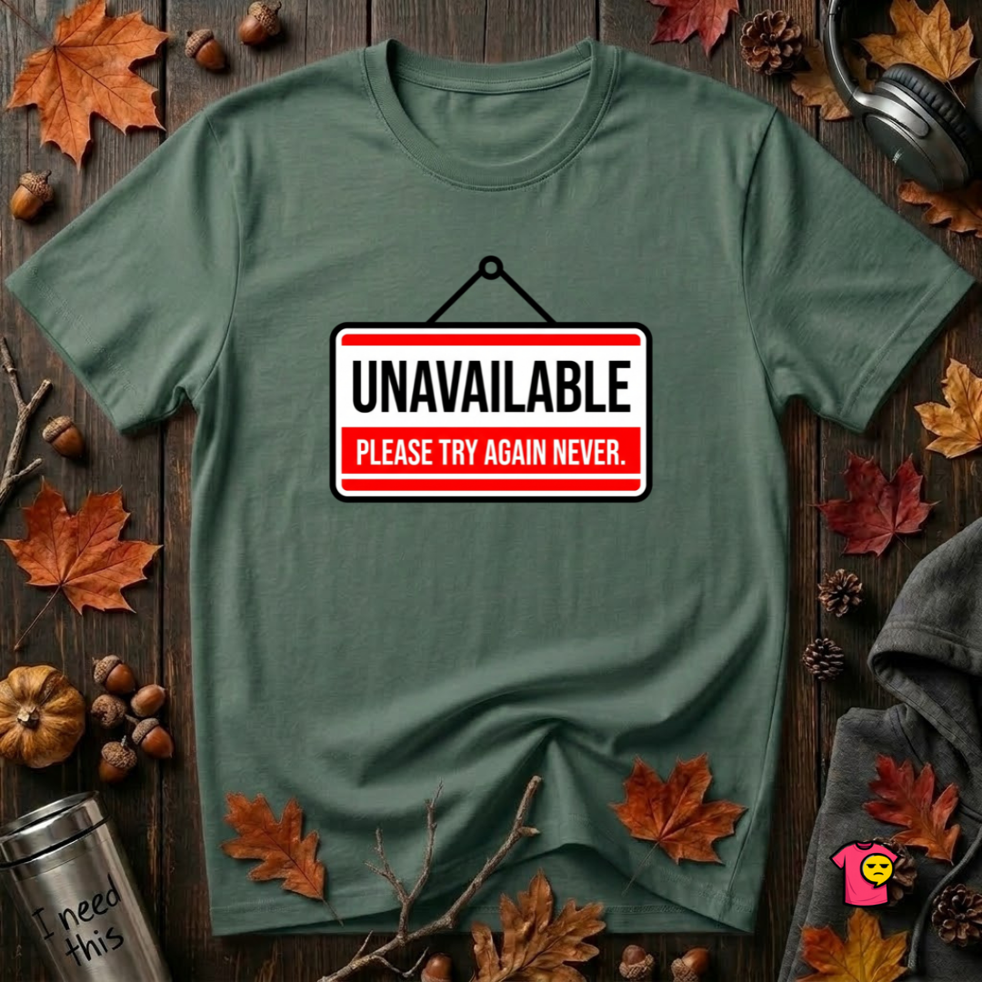 Unavailable. Please Try Again Never. sarcastic t-shirt in Heather Forest by Snarky Sarks