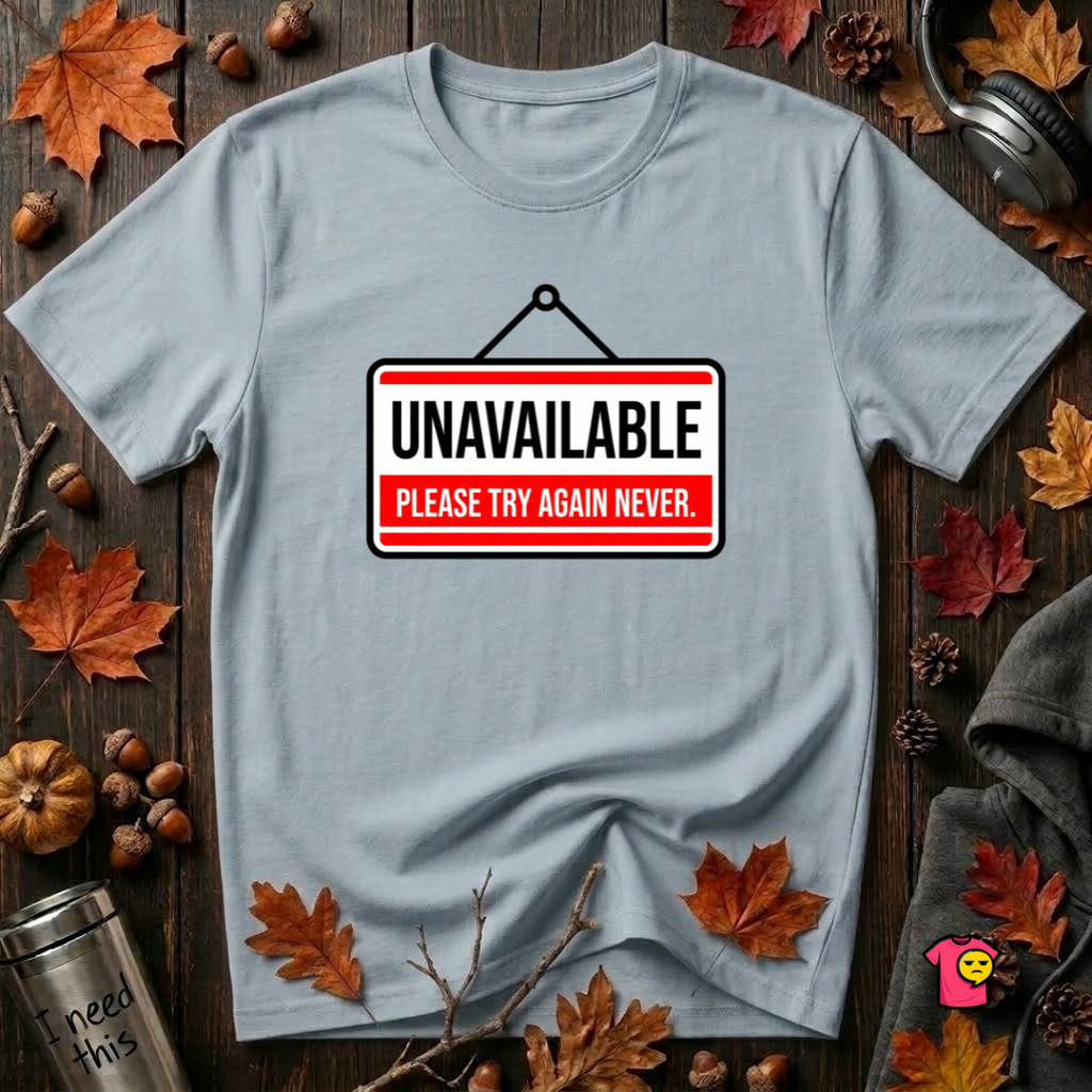 Unavailable. Please Try Again Never. sarcastic t-shirt in Light Blue by Snarky Sarks