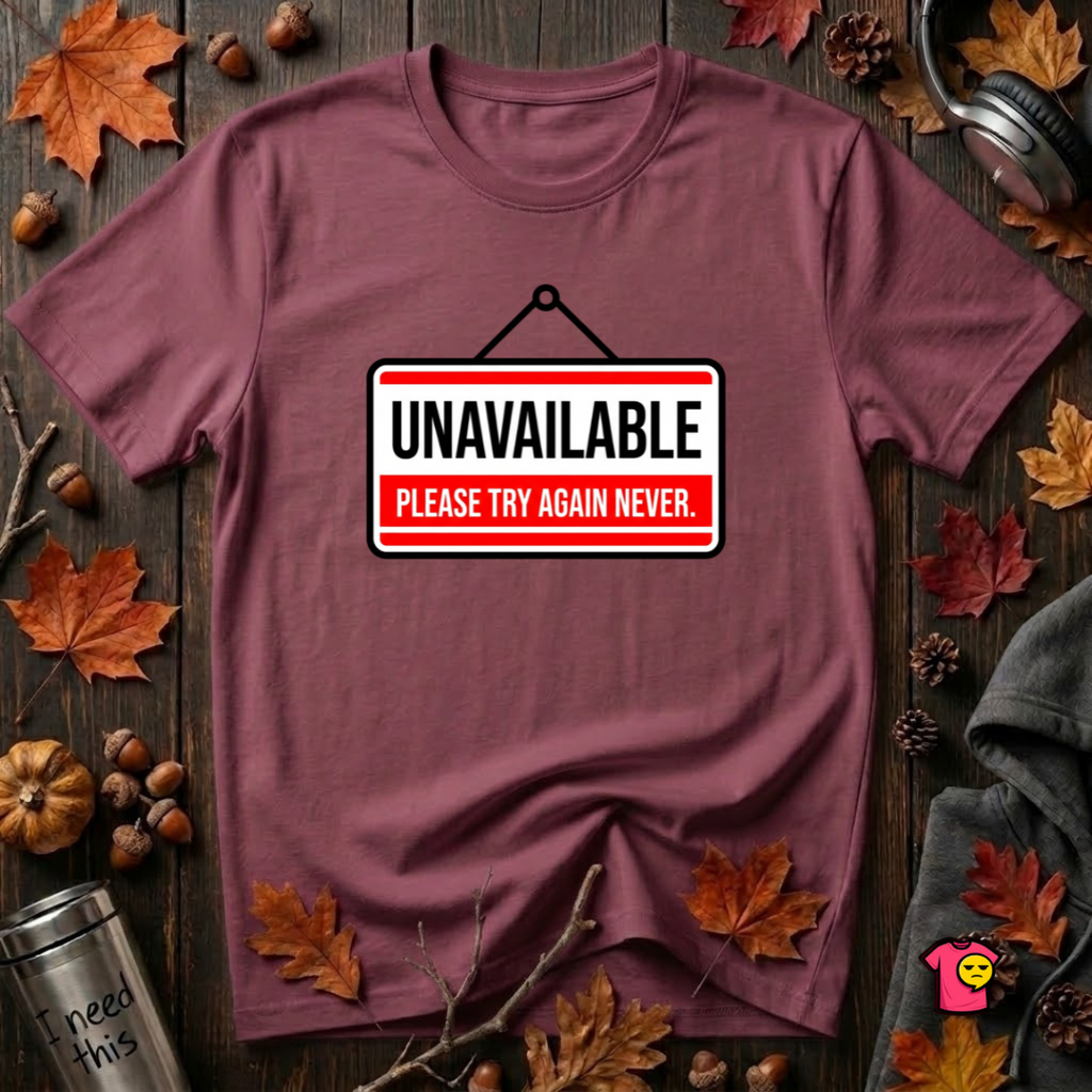 Unavailable. Please Try Again Never. sarcastic t-shirt in Maroon by Snarky Sarks