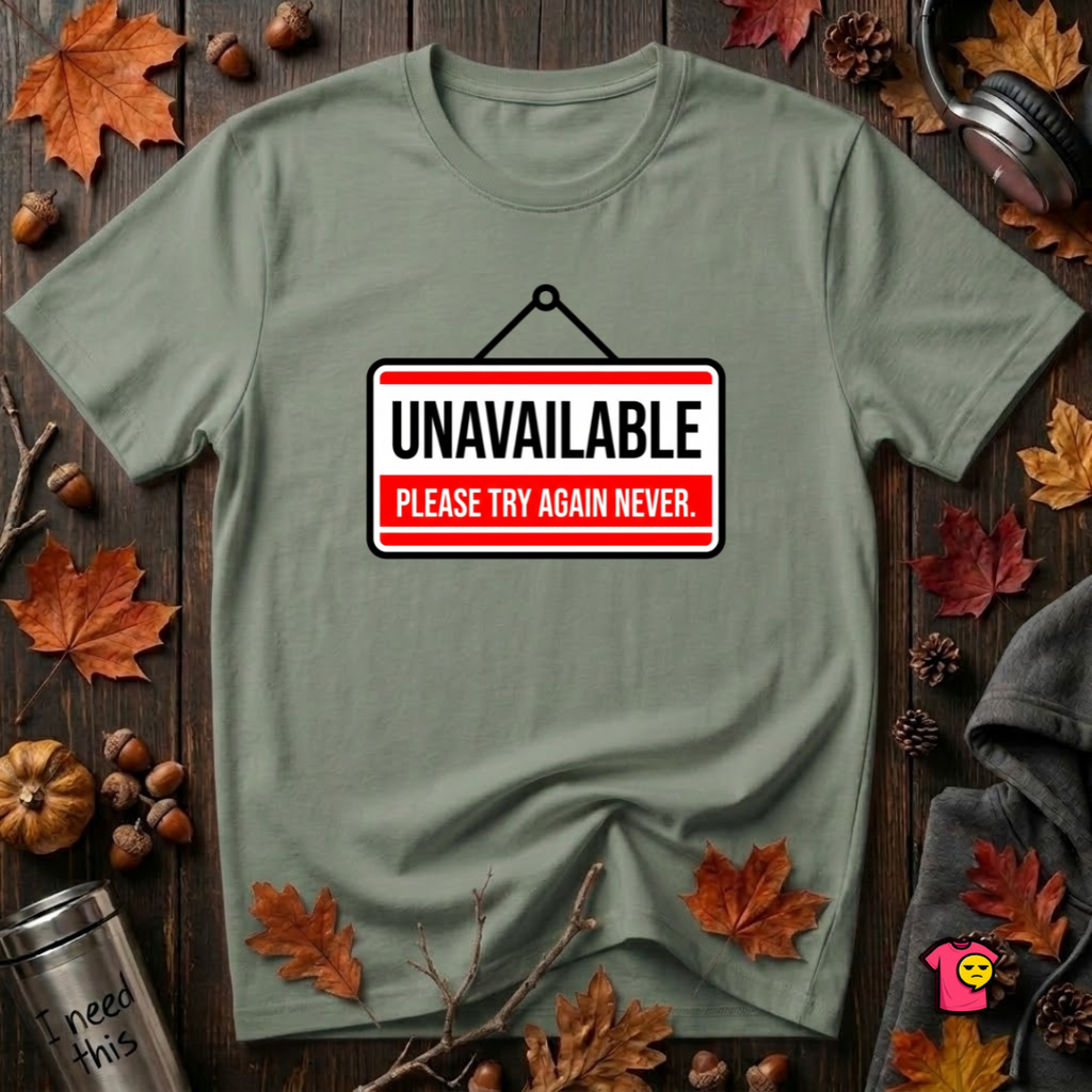 Unavailable. Please Try Again Never. sarcastic t-shirt in Military Green by Snarky Sarks