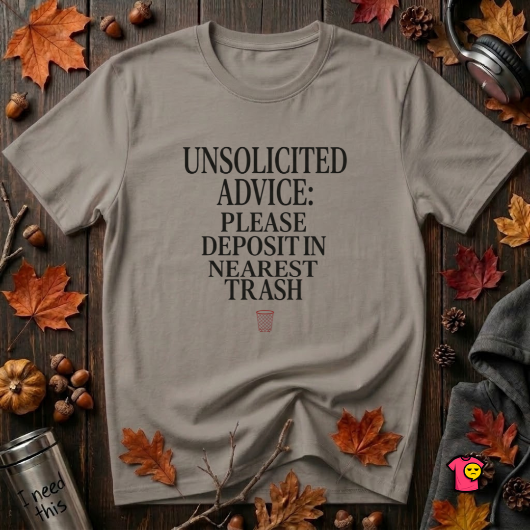 Unsolicited Advice Please Deposit in Trash t-shirt in Deep Heather by Snarky Sarks