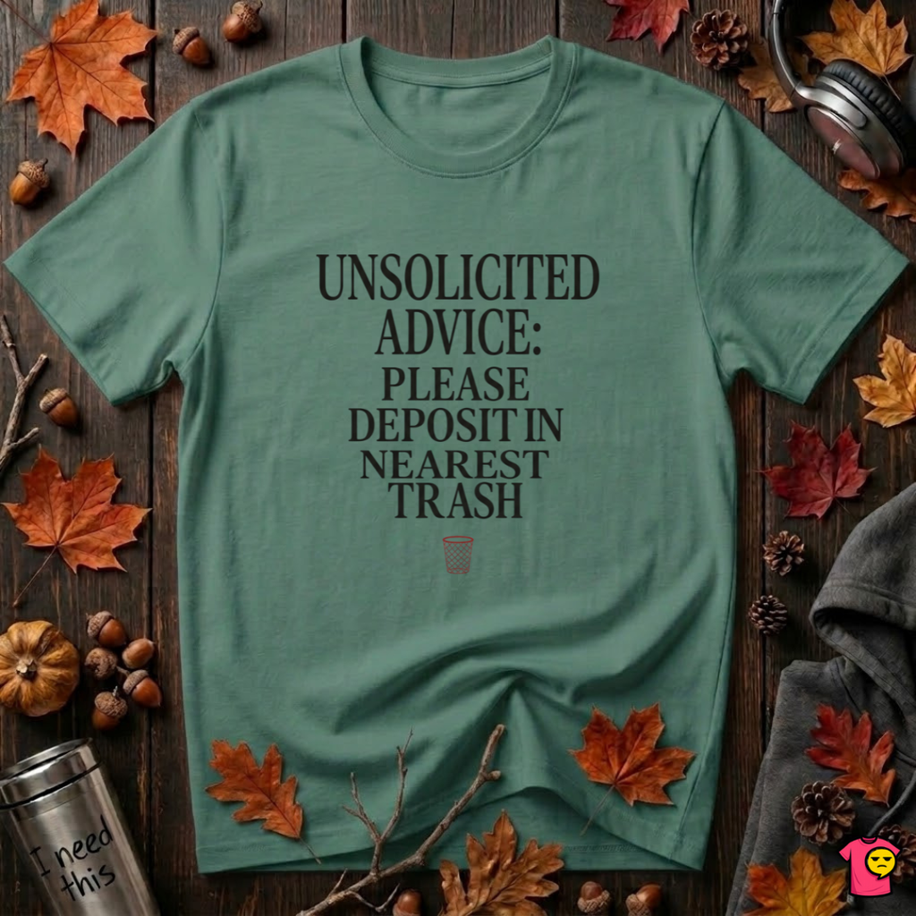 Unsolicited Advice Please Deposit in Trash t-shirt in Grass Green by Snarky Sarks