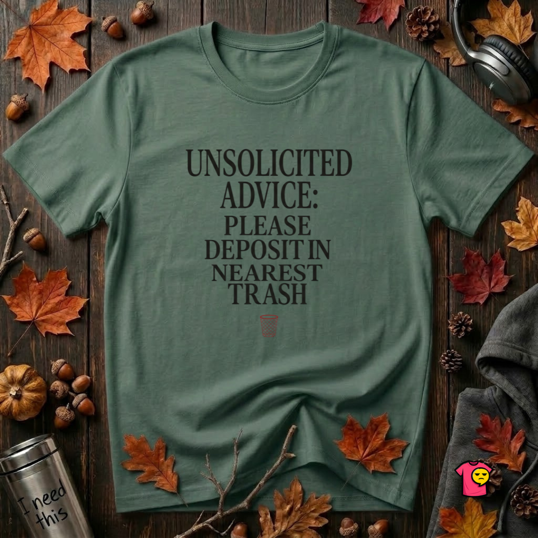 Unsolicited Advice Please Deposit in Trash t-shirt in Heather Forest by Snarky Sarks