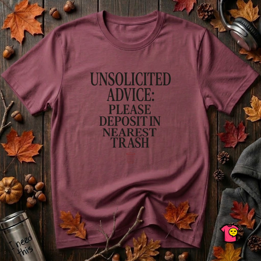 Unsolicited Advice Please Deposit in Trash t-shirt in Maroon by Snarky Sarks