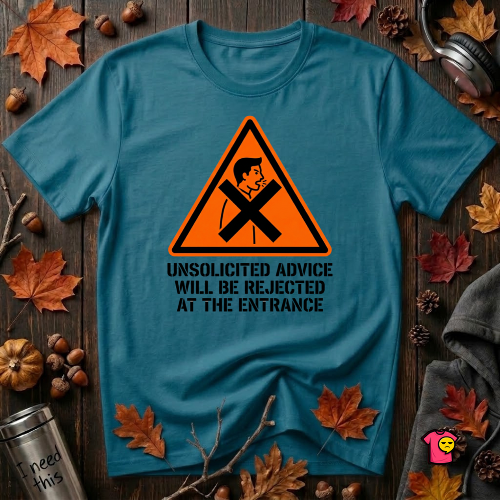 Unsolicited Advice will be Rejected sarcastic t-shirt in Deep Teal by Snarky Sarks