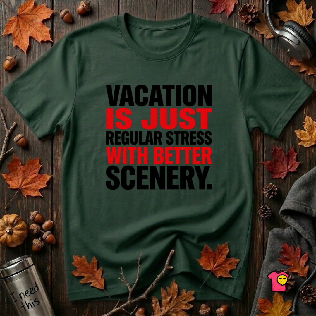 Vacation is Stress with Better Scenery travel t-shirt in Forest by Snarky Sarks