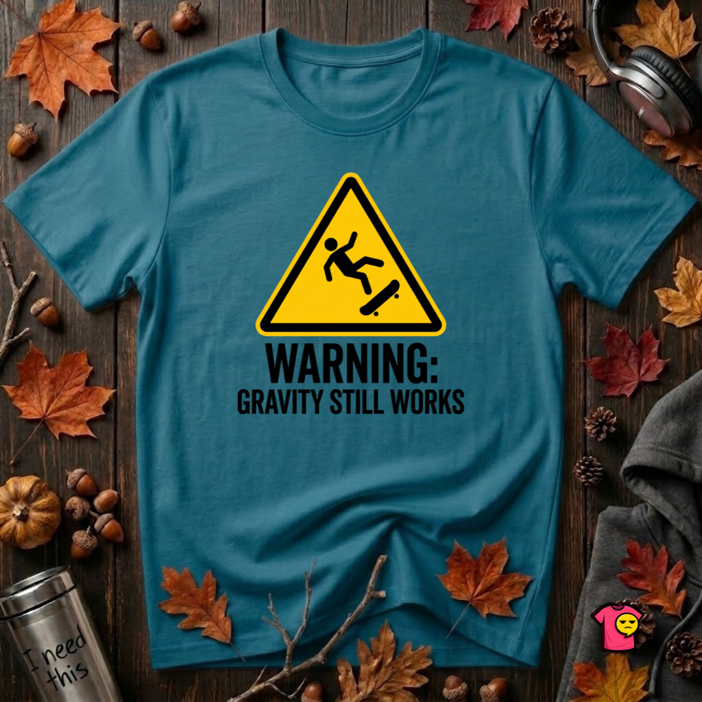 Warning Gravity Still Works sarcastic graphic t-shirt in Deep Teal by Snarky Sarks