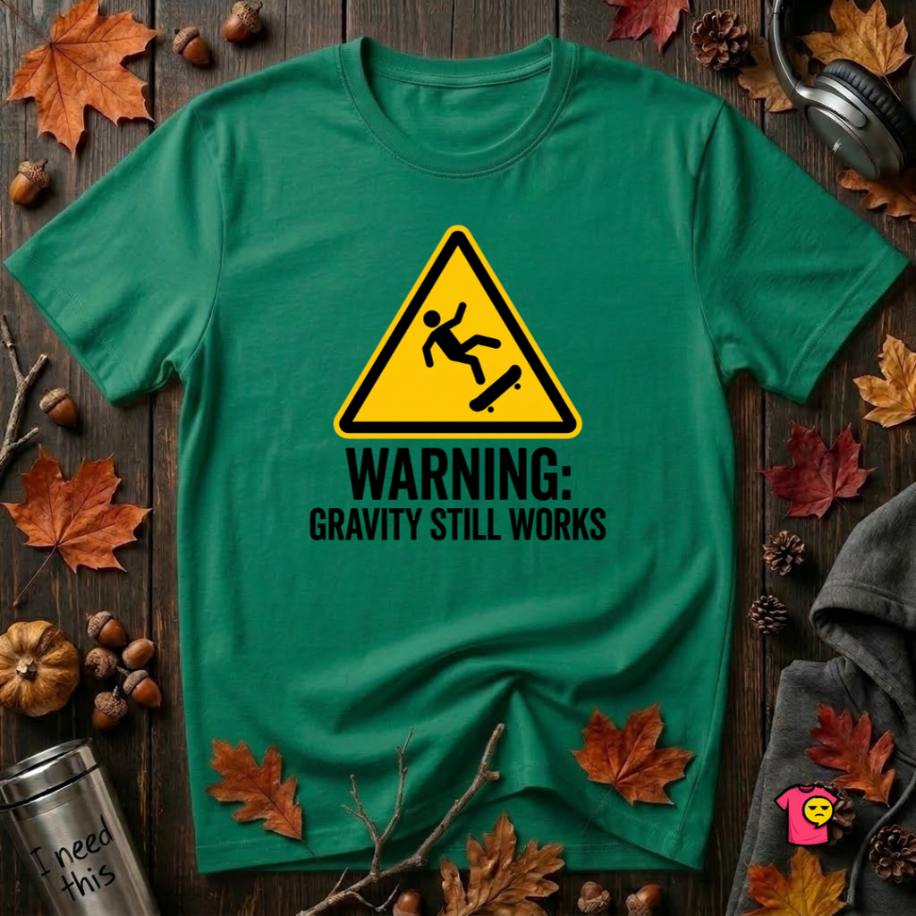 Warning Gravity Still Works sarcastic graphic t-shirt in Kelly by Snarky Sarks