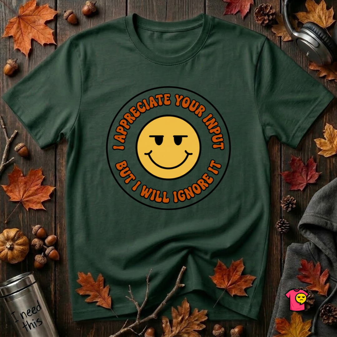 Will Ignore Your Input sarcastic graphic t-shirt in Forest by Snarky Sarks