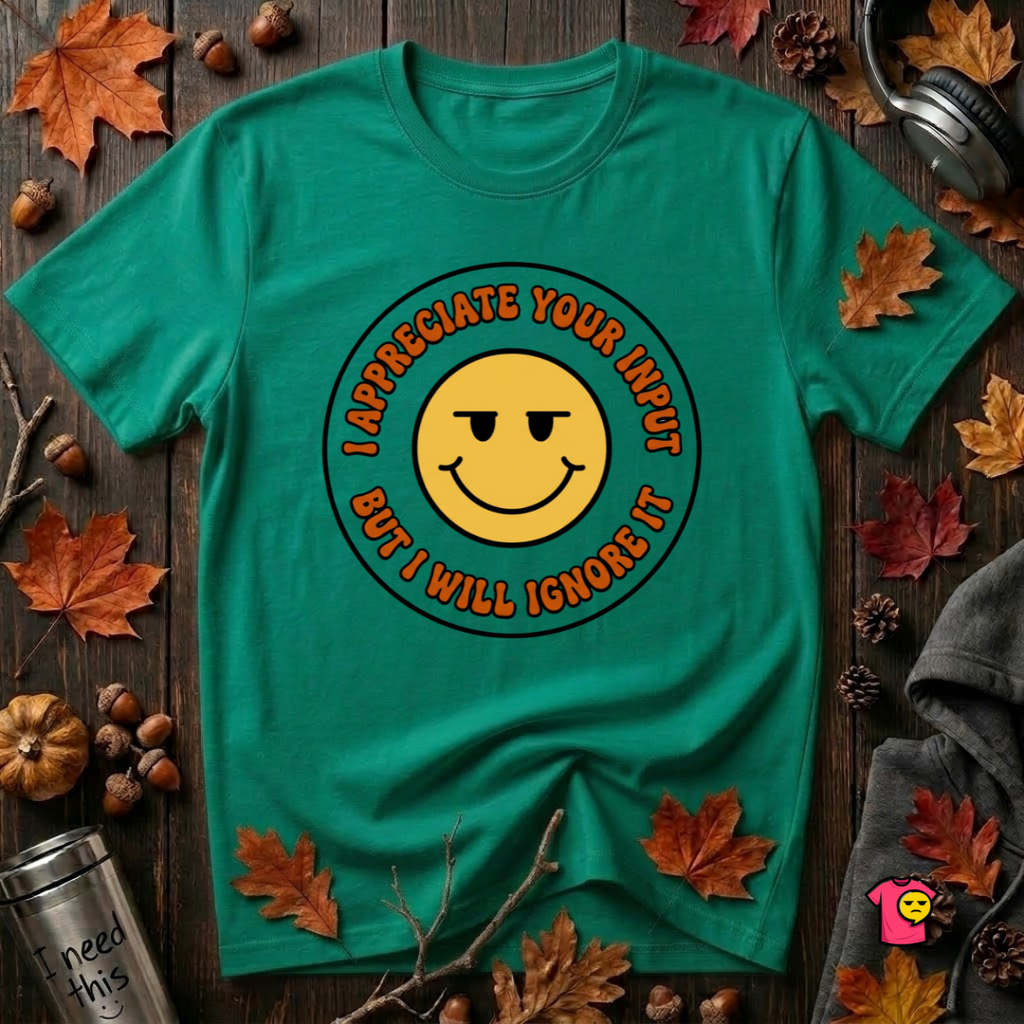 Will Ignore Your Input sarcastic graphic t-shirt in Heather Kelly by Snarky Sarks