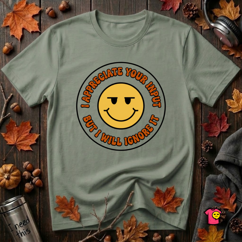 Will Ignore Your Input sarcastic graphic t-shirt in Military Green by Snarky Sarks