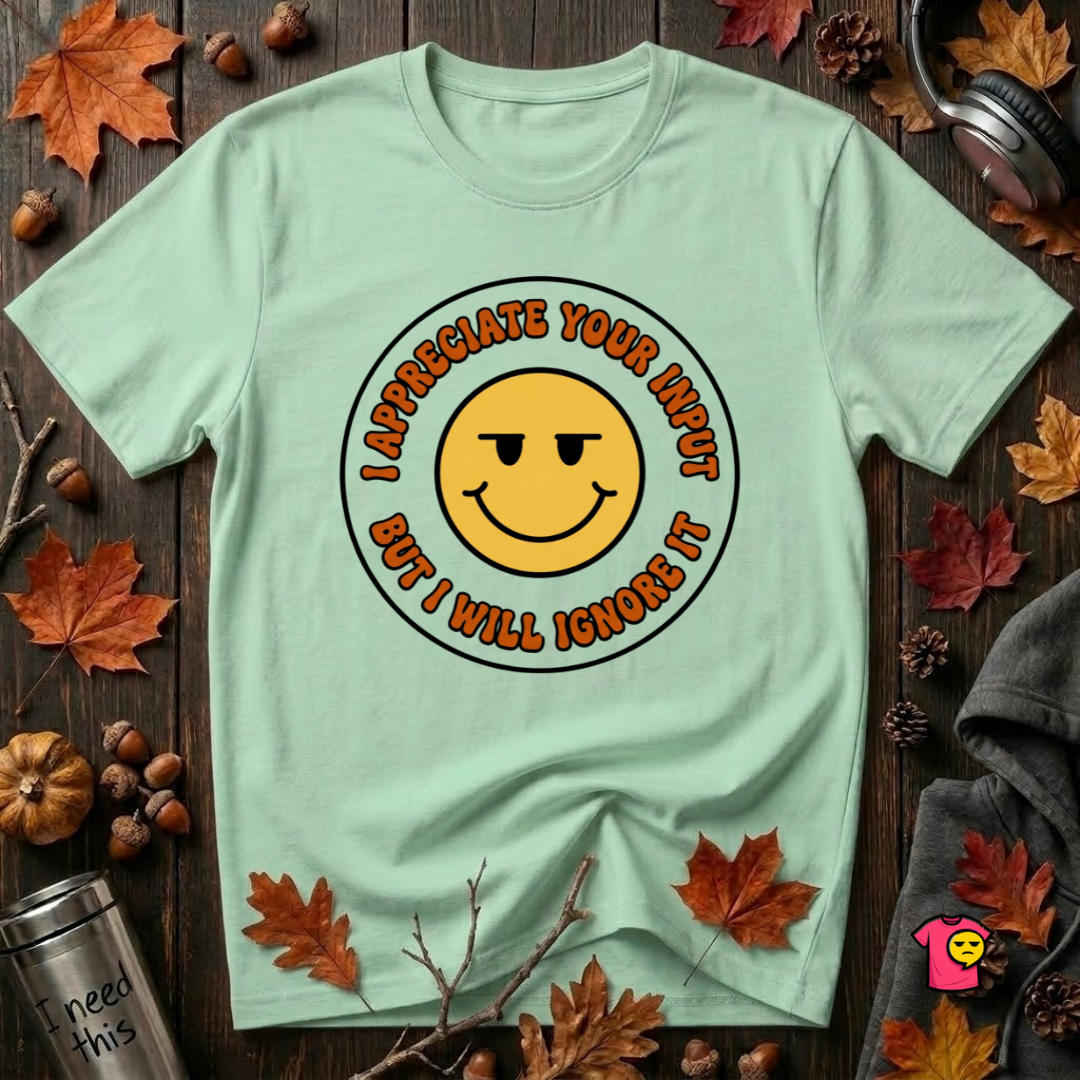 Will Ignore Your Input sarcastic graphic t-shirt in Mint by Snarky Sarks