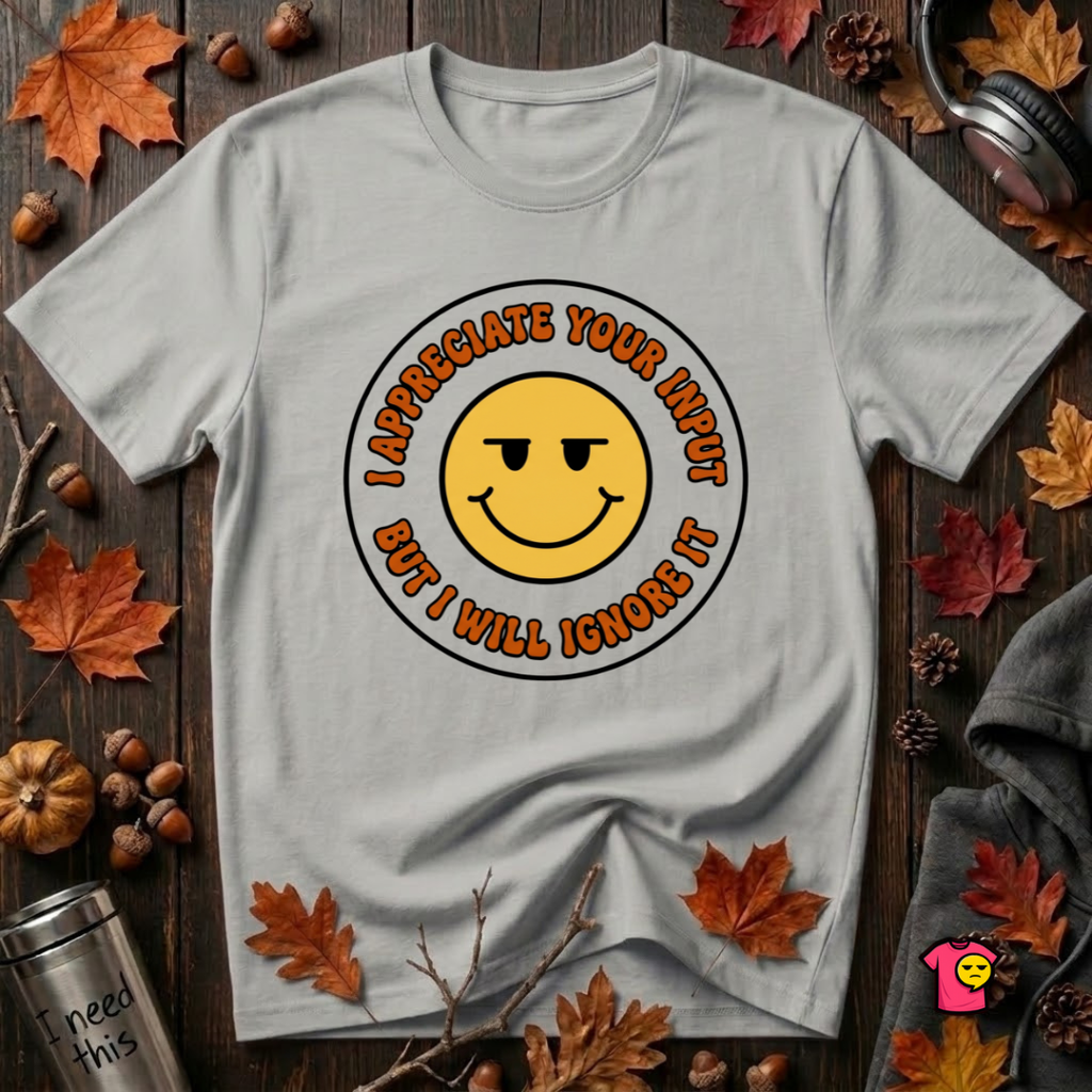Will Ignore Your Input sarcastic graphic t-shirt in Silver by Snarky Sarks
