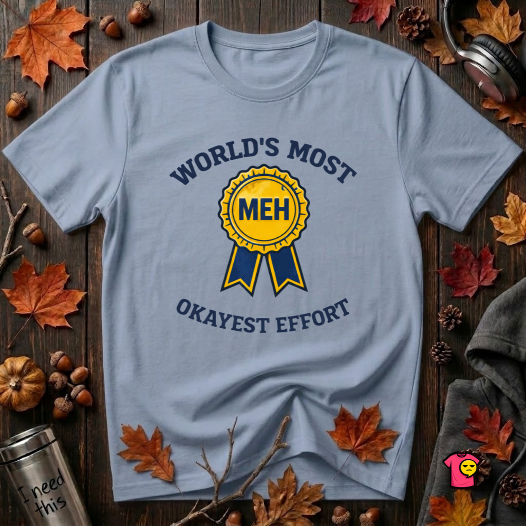 World's Most Okayest Effort sarcastic t-shirt in Heather Prism Blue by Snarky Sarks
