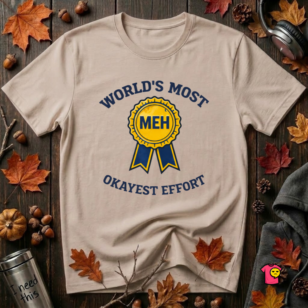 World's Most Okayest Effort sarcastic t-shirt in Natural by Snarky Sarks