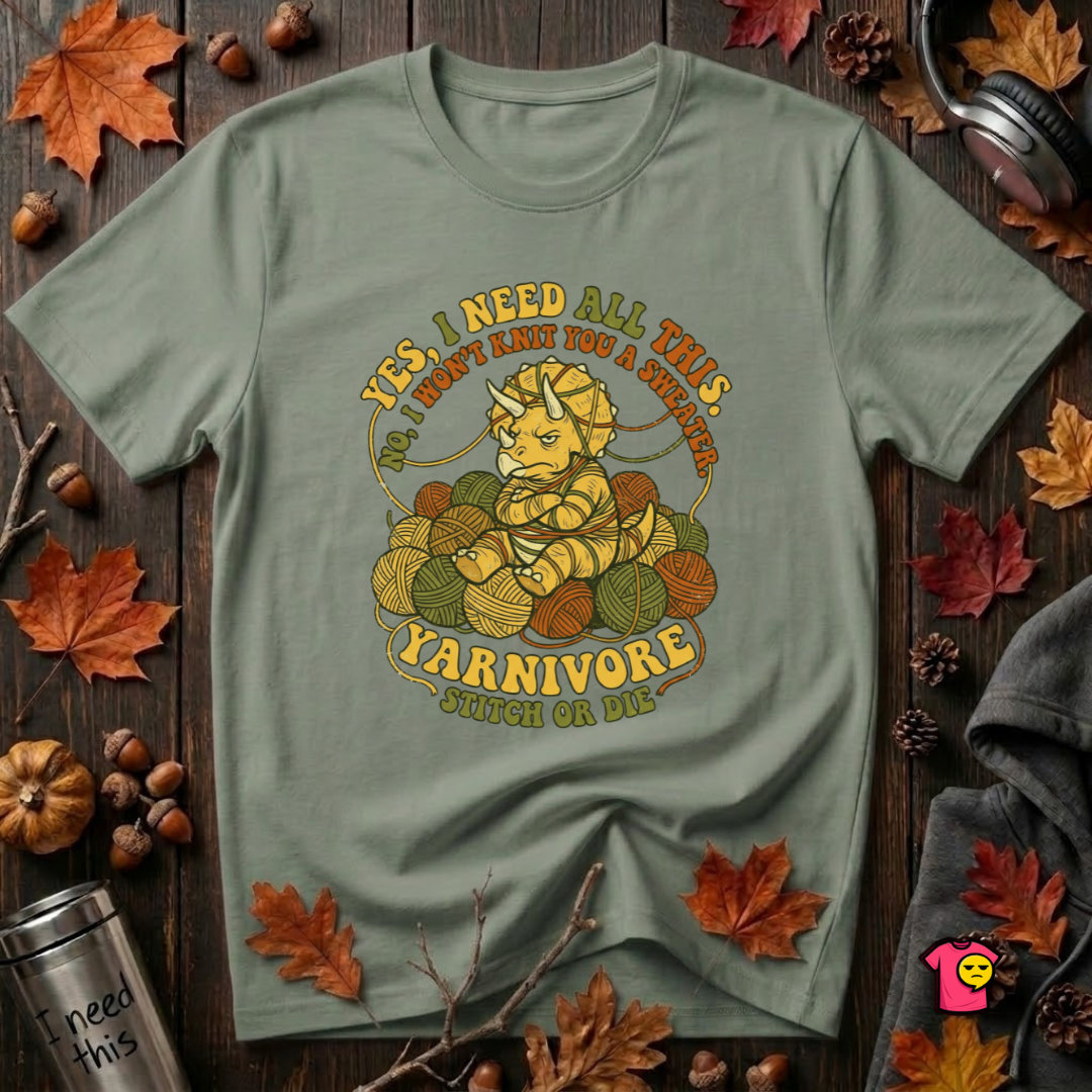 Yarnivore -- Yes, I Need all This knitting t-shirt in Military Green by Snarky Sarks