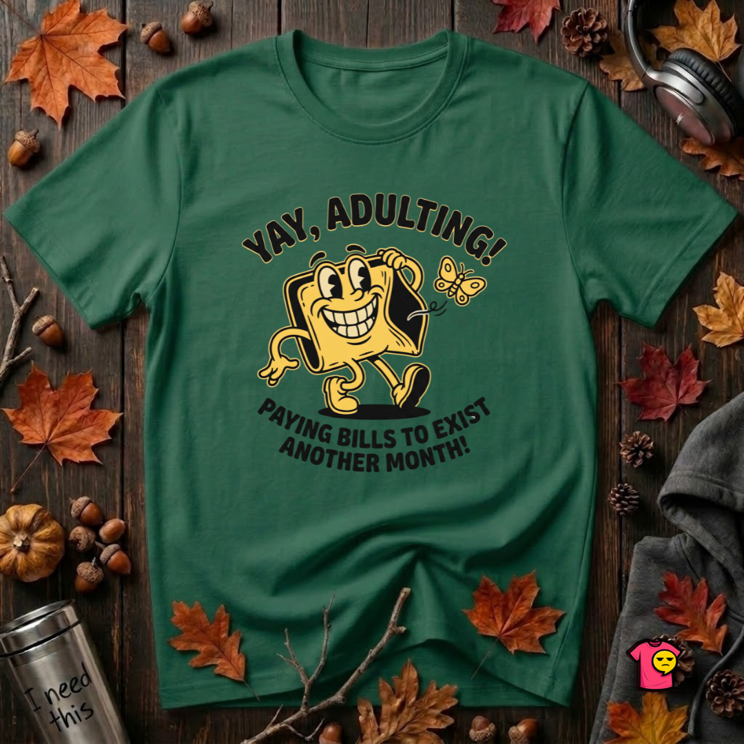 Yay, Adulting! sarcastic graphic t-shirt in Evergreen by Snarky Sarks