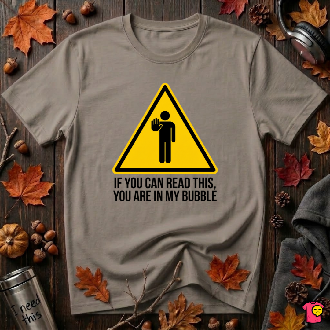 You Are in My Bubble sarcastic graphic t-shirt in Asphalt by Snarky Sarks