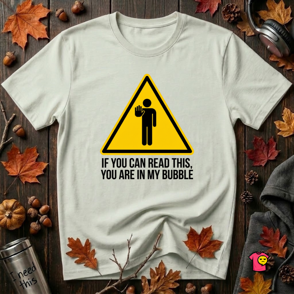 You Are in My Bubble sarcastic graphic t-shirt in Citron by Snarky Sarks