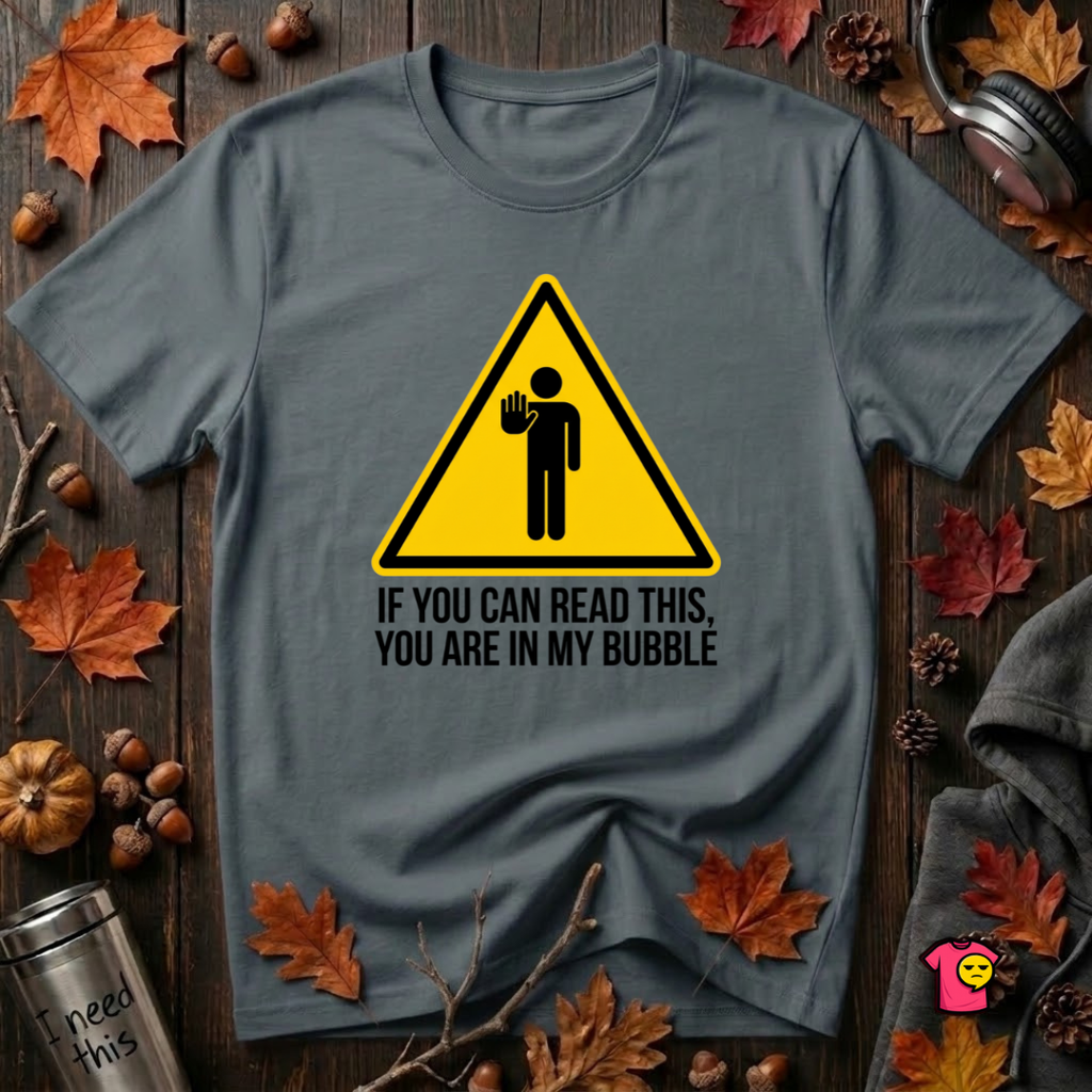 You Are in My Bubble sarcastic graphic t-shirt in Dark Gray by Snarky Sarks