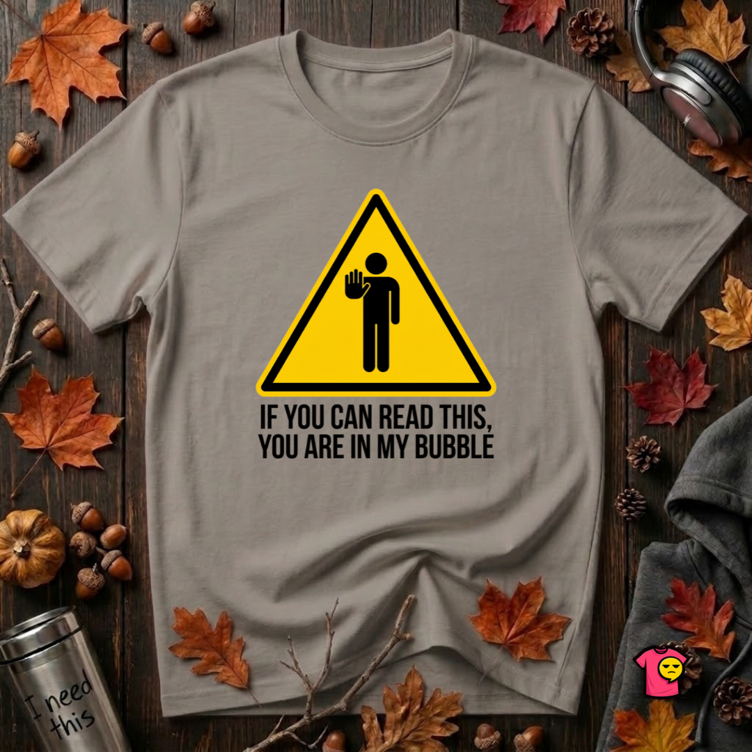 You Are in My Bubble sarcastic graphic t-shirt in Deep Heather by Snarky Sarks