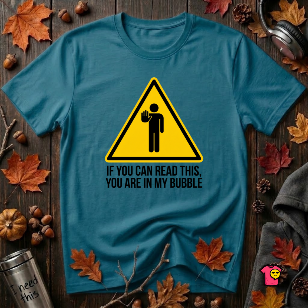 You Are in My Bubble sarcastic graphic t-shirt in Deep Teal by Snarky Sarks