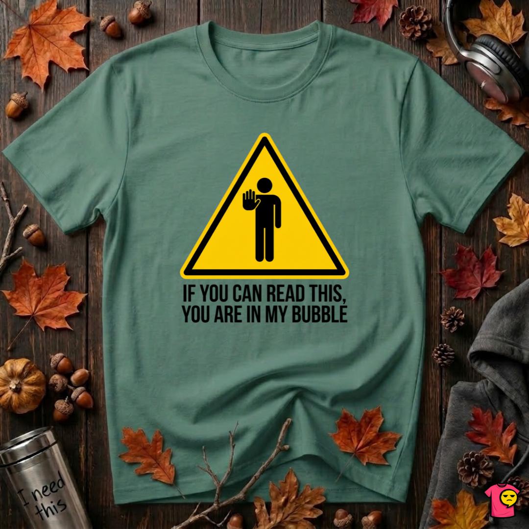You Are in My Bubble sarcastic graphic t-shirt in Grass Green by Snarky Sarks