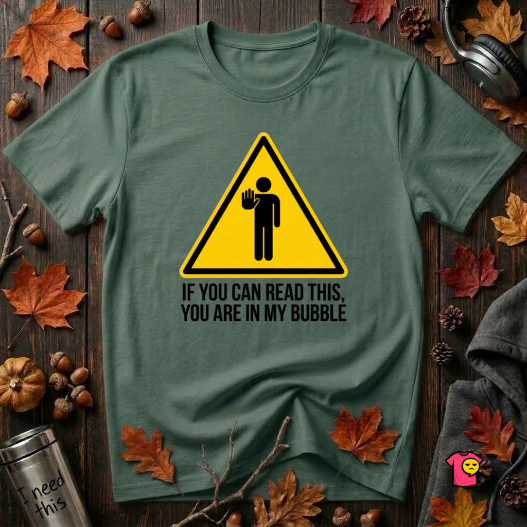 You Are in My Bubble sarcastic graphic t-shirt in Heather Forest by Snarky Sarks