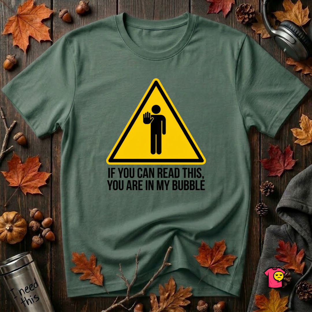 You Are in My Bubble sarcastic graphic t-shirt in Heather Forest by Snarky Sarks
