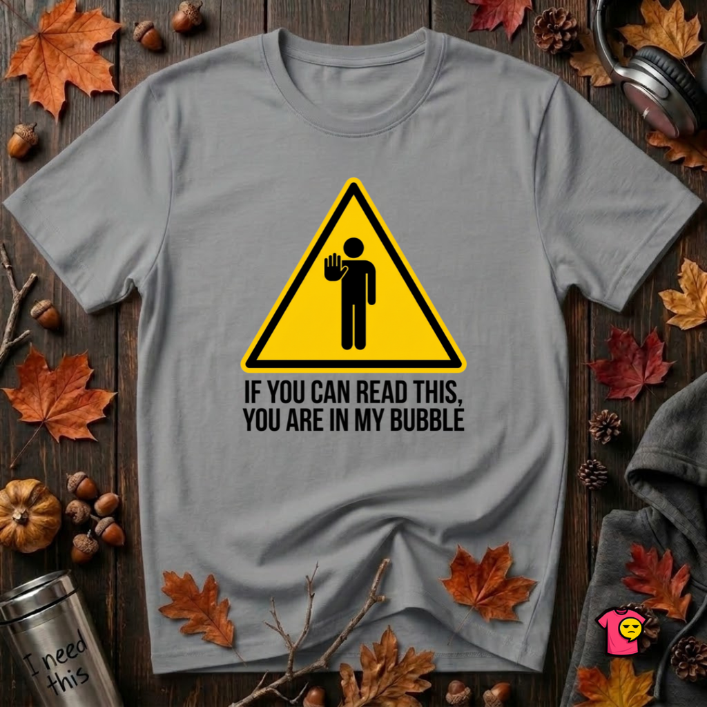 You Are in My Bubble sarcastic graphic t-shirt in Heather Storm by Snarky Sarks