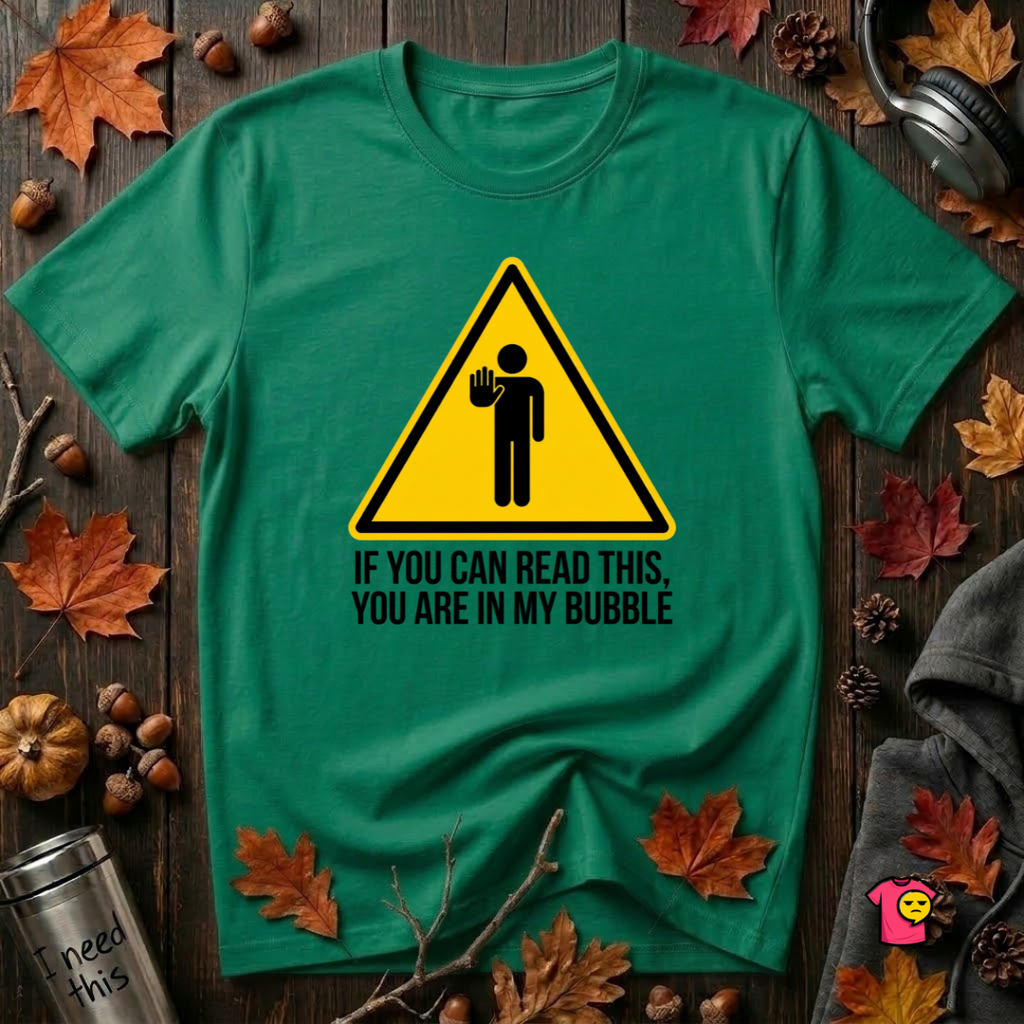 You Are in My Bubble sarcastic graphic t-shirt in Kelly by Snarky Sarks