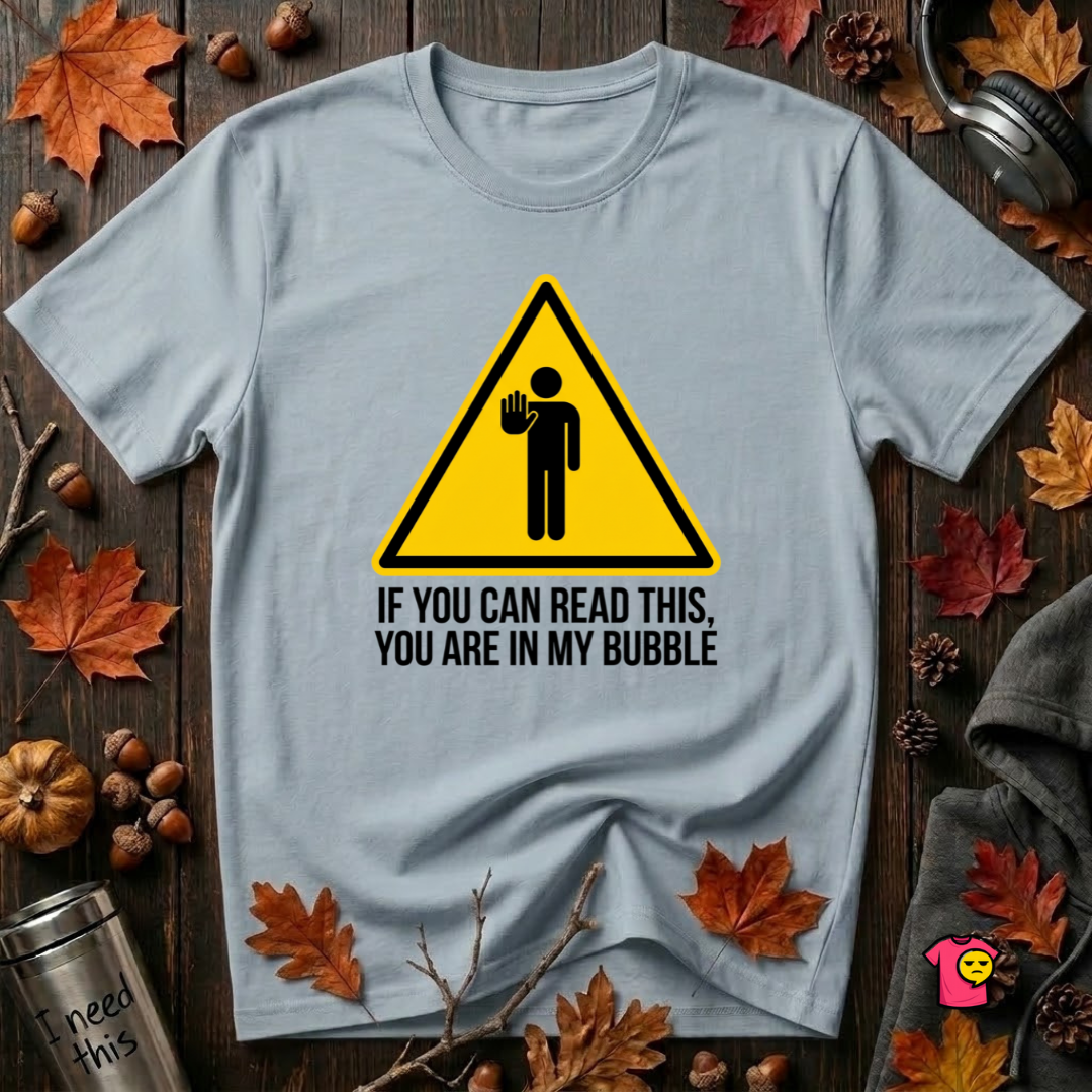You Are in My Bubble sarcastic graphic t-shirt in Light Blue by Snarky Sarks