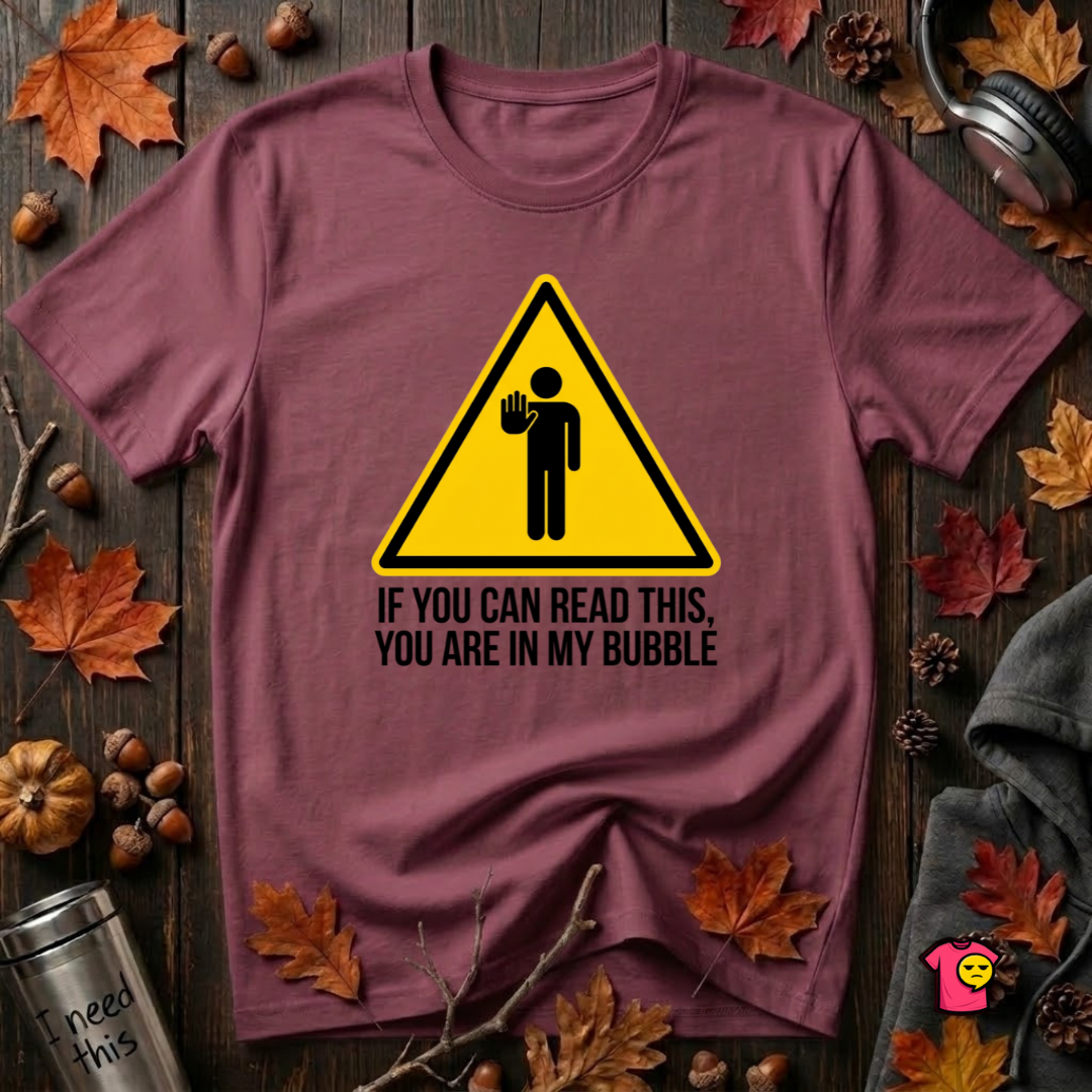 You Are in My Bubble sarcastic graphic t-shirt in Maroon by Snarky Sarks