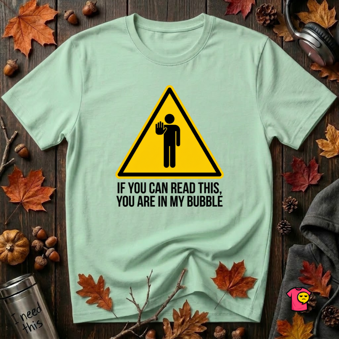 You Are in My Bubble sarcastic graphic t-shirt in Mint by Snarky Sarks