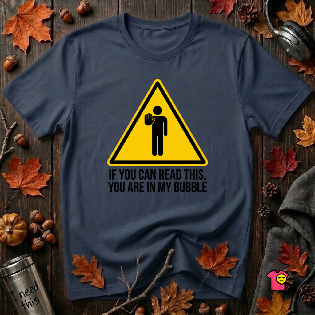 You Are in My Bubble sarcastic graphic t-shirt in Navy by Snarky Sarks