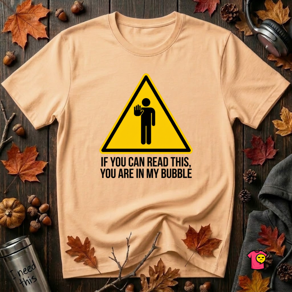 You Are in My Bubble sarcastic graphic t-shirt in Peach by Snarky Sarks