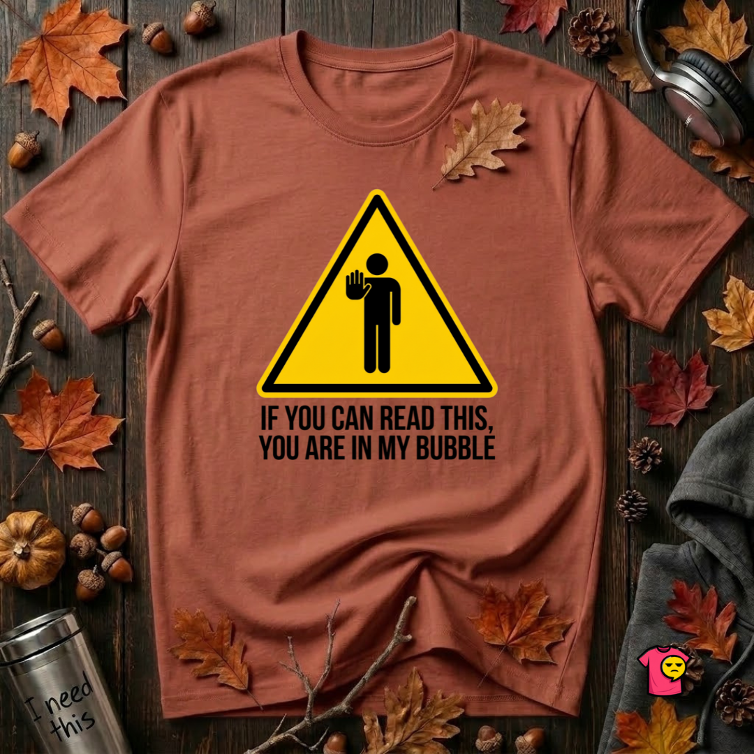 You Are in My Bubble sarcastic graphic t-shirt in Rust by Snarky Sarks