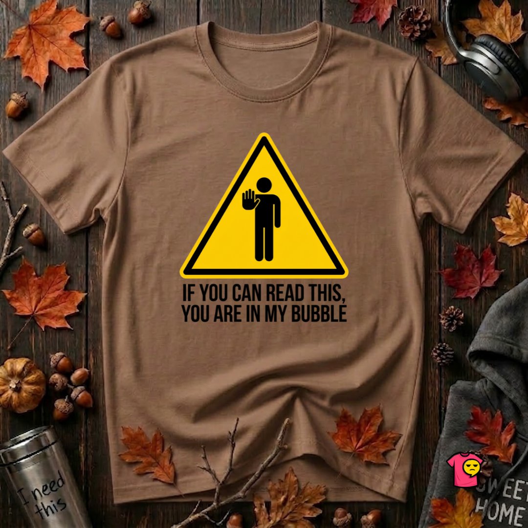 You Are in My Bubble sarcastic graphic t-shirt in Sand Dune by Snarky Sarks
