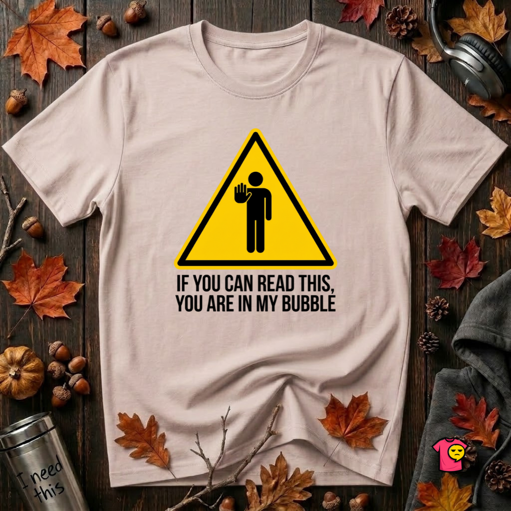 You Are in My Bubble sarcastic graphic t-shirt in Soft Pink by Snarky Sarks