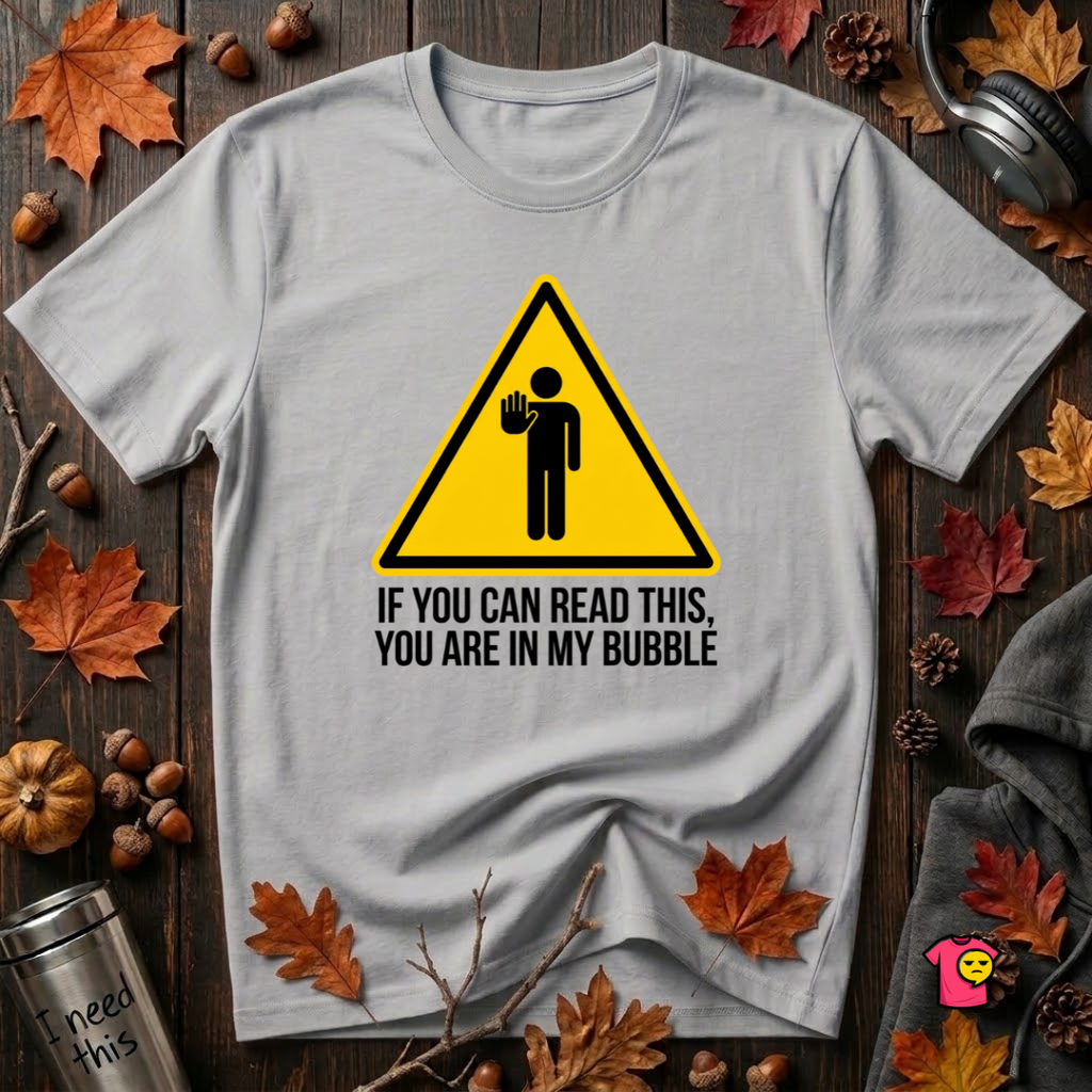 You Are in My Bubble sarcastic graphic t-shirt in Solid Athletic Gray by Snarky Sarks