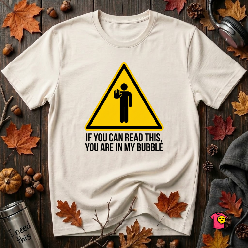 You Are in My Bubble sarcastic graphic t-shirt in White by Snarky Sarks
