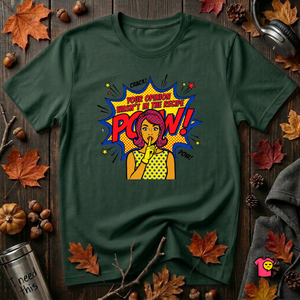Your Opinion Wasn't in the Recipe cooking t-shirt in Forest by Snarky Sarks