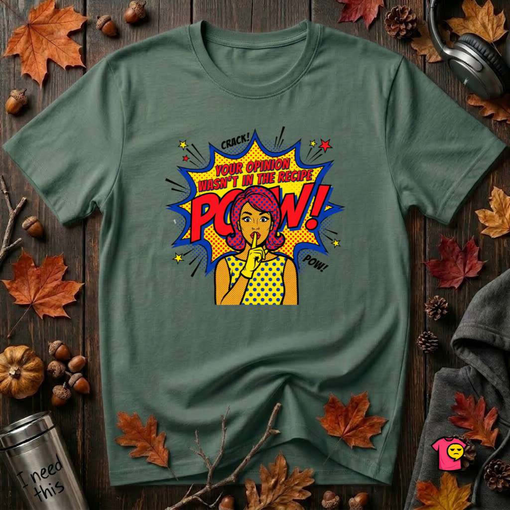 Your Opinion Wasn't in the Recipe cooking t-shirt in Heather Forest by Snarky Sarks