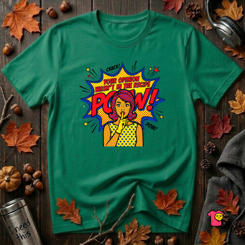 Your Opinion Wasn't in the Recipe cooking t-shirt in Kelly by Snarky Sarks