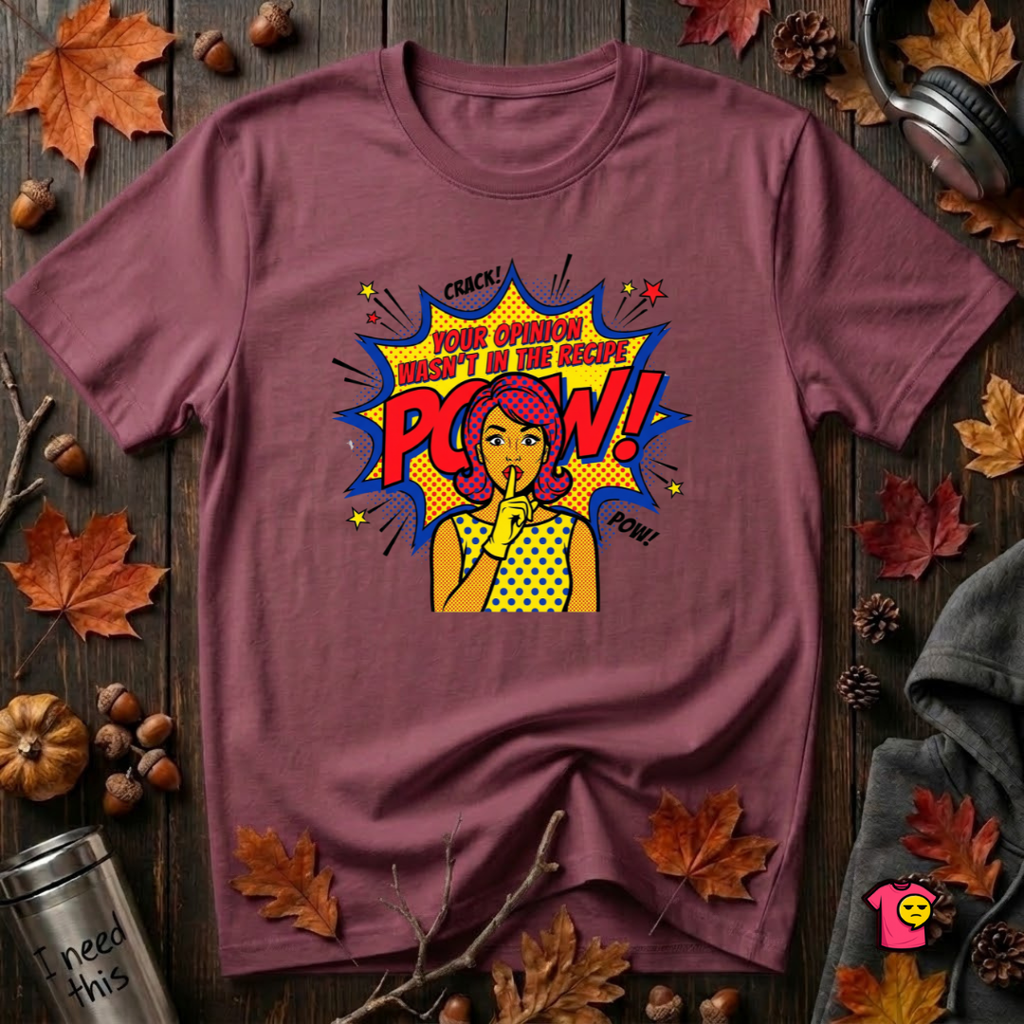 Your Opinion Wasn't in the Recipe cooking t-shirt in Maroon by Snarky Sarks