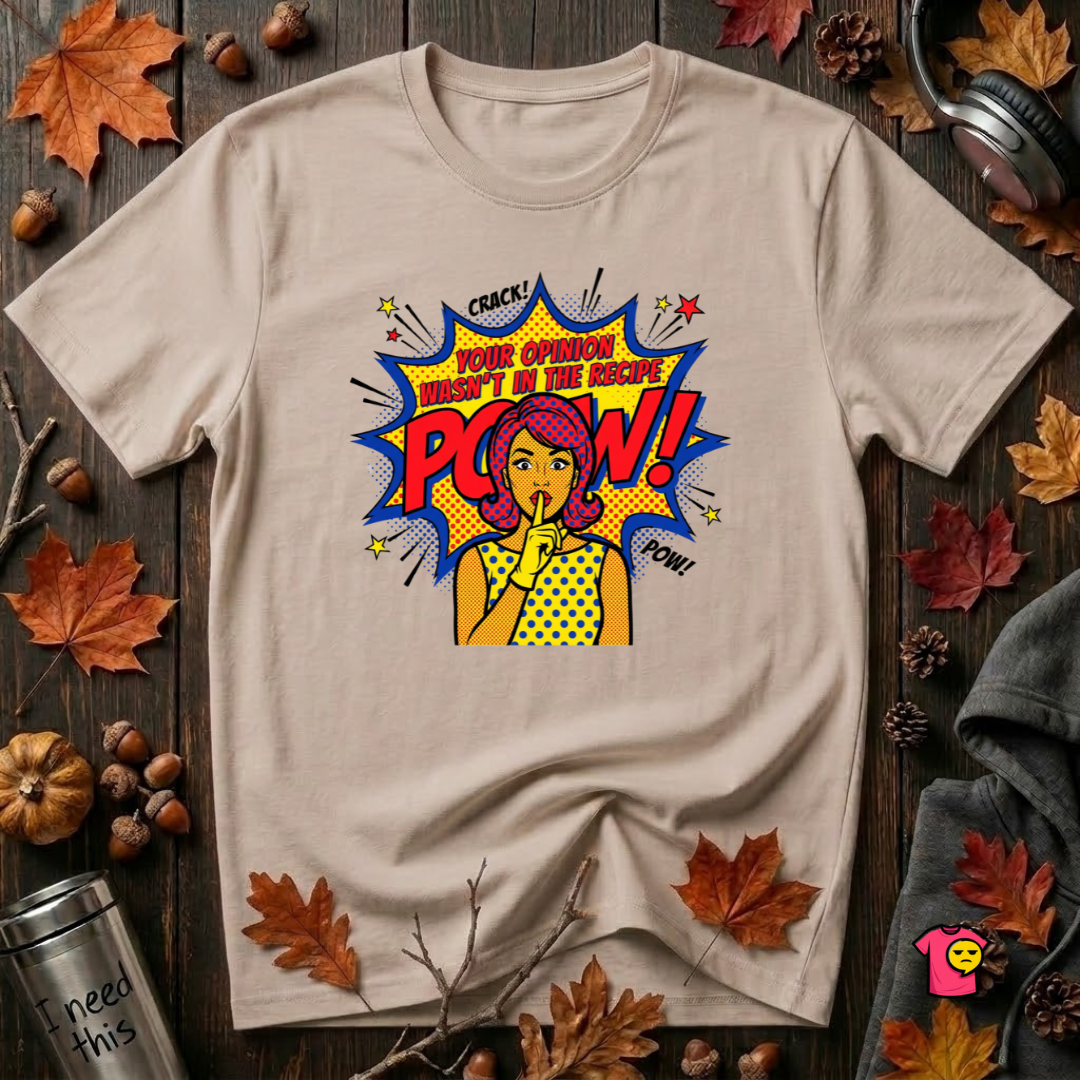 Your Opinion Wasn't in the Recipe cooking t-shirt in Natural by Snarky Sarks