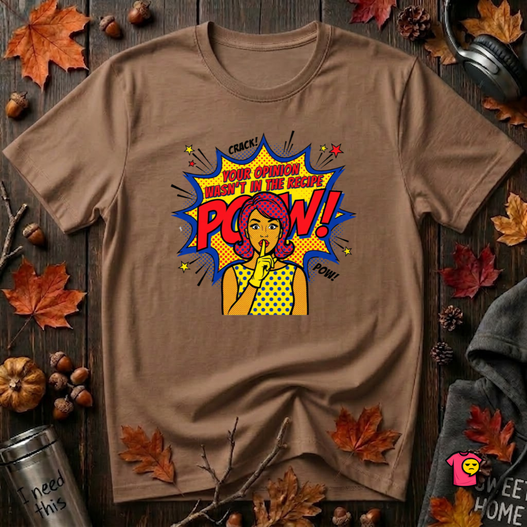 Your Opinion Wasn't in the Recipe cooking t-shirt in Sand Dune by Snarky Sarks