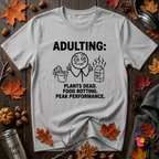 Adulting -- Plants Dead, Food Rotting, Peak Performance T=Shirt